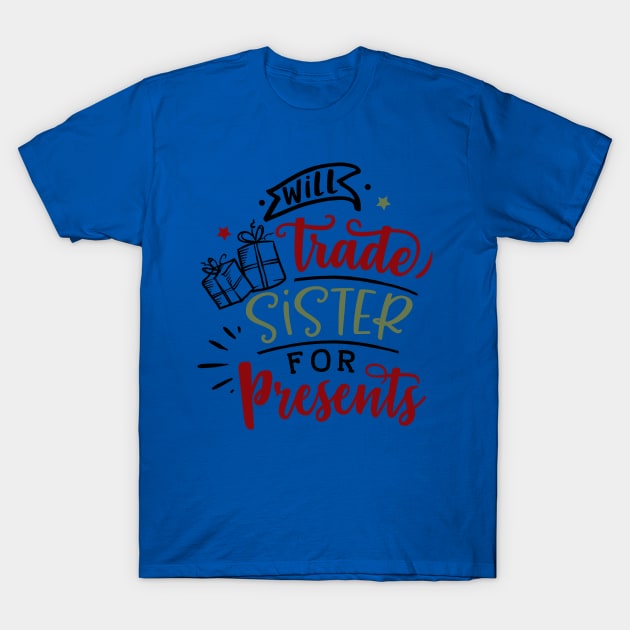 Will trade sister for presents T-Shirt by holidaystore